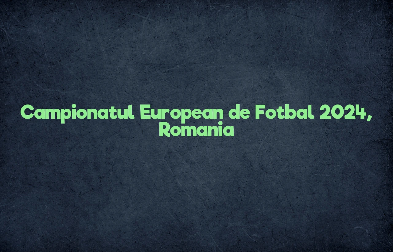 campionatul european de fotbal 2024 romania