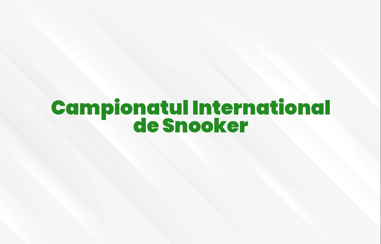 campionatul internaÅ£ional de snooker