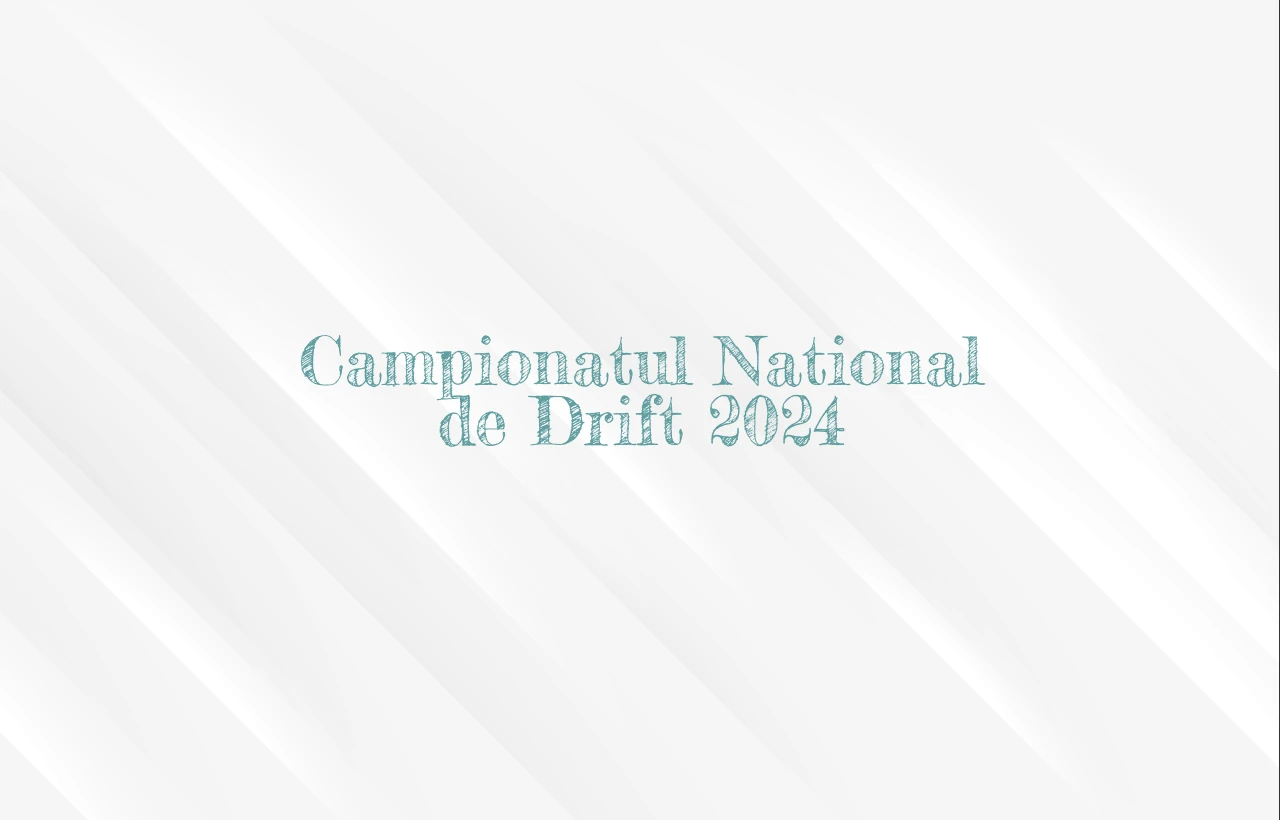 campionatul national de drift 2024