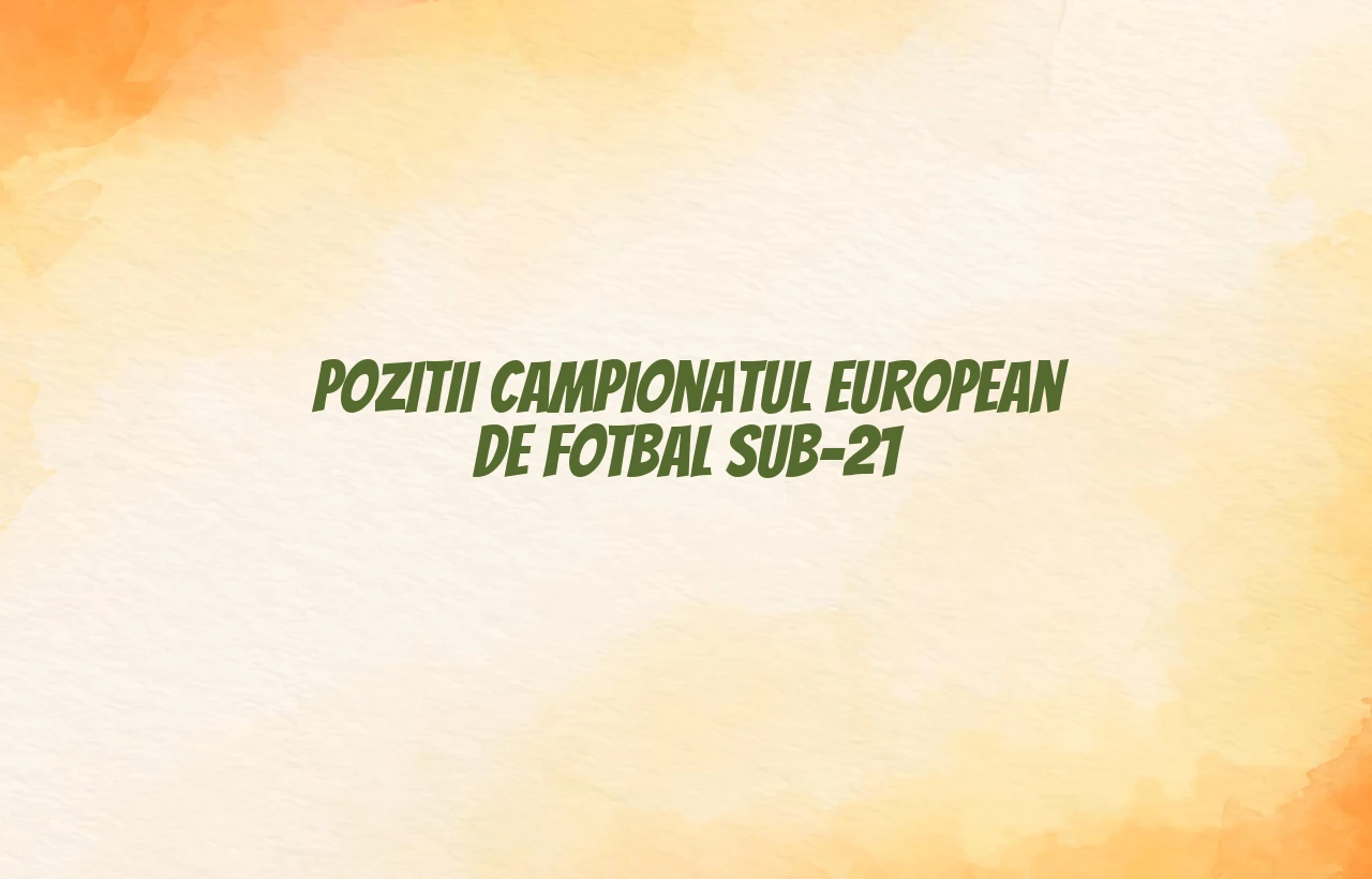 pozitii campionatul european de fotbal sub-21