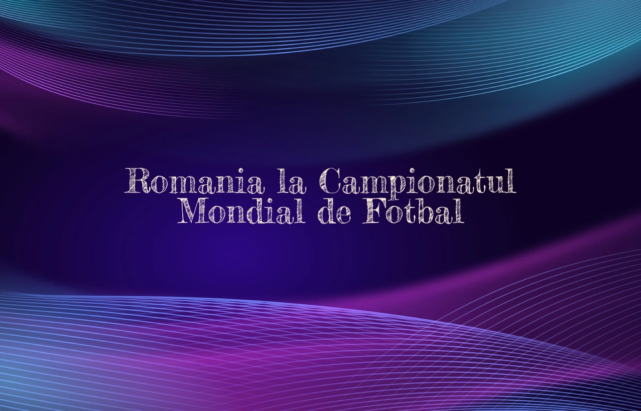 romania la campionatul mondial de fotbal