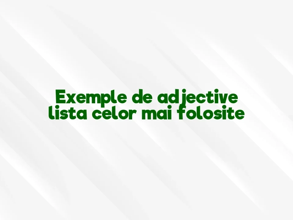 Exemple de adjective lista celor mai folosite